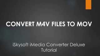 Video Guide to Convert M4V to MOV with Simple Steps