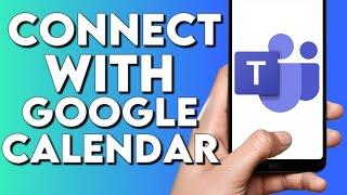 How To Connect Microsoft Teams App with Google Calendar