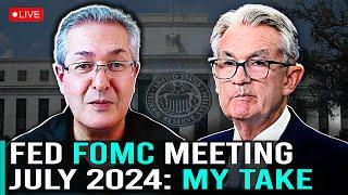 Fed FOMC Meeting July 2024 - My Take