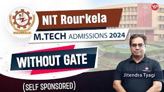 NIT Rourkela MTech Admissions without (self sponsored) GATE | All details