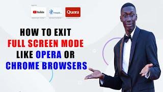 HOW TO EXIT FULL SCREEN MODE LIKE OPERA OR CHROME BROWSERS