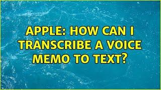 Apple: How can I transcribe a Voice Memo to Text?