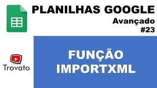 #23 - Função IMPORTXML - Planilhas Google - Módulo Avançado