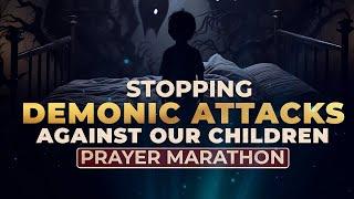 Stopping Demonic Attacks Against Our Children Prayer Marathon