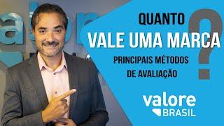 Quanto vale uma Marca? Principais métodos de avaliação - Valore Brasil
