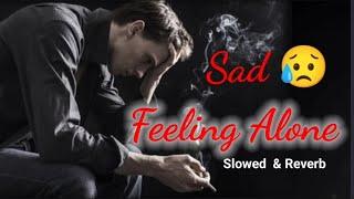 Sad and emotional songs | sad songs for brkoen heart | new slowed and reverb songs | feeling alone
