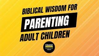 Biblical Wisdom for Parenting Adult Children