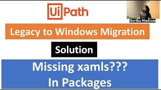 UiPath Legacy to Windows Migration - Solution for xamls missing in downloaded packages?