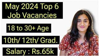 May 2024 Top 6 Job Vacancies for 10th, 12th Pass & Graduate Freshers | All India Government Jobs