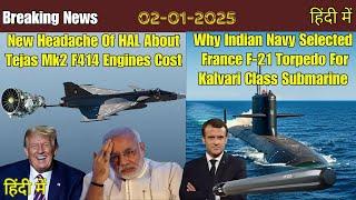 New Headache Of HAL About Tejas-2 F414 Engine Cost | Why IN Select F-21Torpedo For Kalvari Submarine