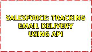 Salesforce: Tracking email delivery using API