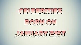 Celebrities born on January 21st