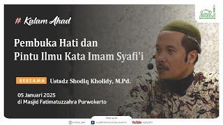 Pembuka Hati dan Pintu Ilmu Kata Imam Syafi'i - Ust. Shodiq Kholidy, M.Pd.