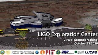 LIGO Exploration Center (LExC) Virtual Groundbreaking