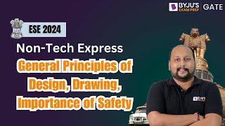 UPSC ESE (IES) 2024 | General Principles of Design, Drawing, Importance of Safety | BYJU'S GATE