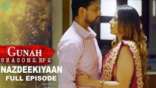 Gunah - NAZDEEKIYAAN | गुनाह - नज़दीकियां | Season 2 | Full Episode | FWFOriginals