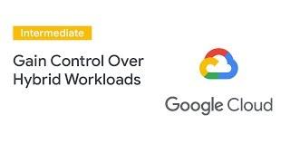 Maintain Control Over Hybrid Workloads With Devops Best Practices from Google Cloud (Cloud Next '19)