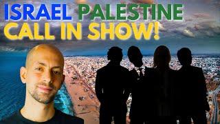 Israel Palestine Call in Show!