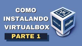 INSTALANDO VIRTUALBOX PARA TESTES DE SISTEMAS OPERACIONAIS E PROGRAMAS - PARTE 1