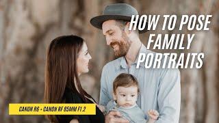 Canon R6 | Canon RF 85mm F1.2 | How to Pose Families for Portrait Shoot