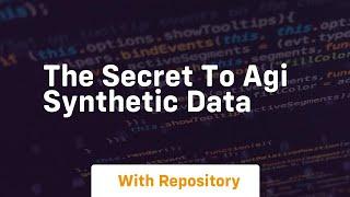 the secret to agi synthetic data