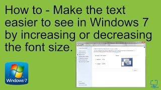 Windows 7 - Make the text on your screen larger or smaller