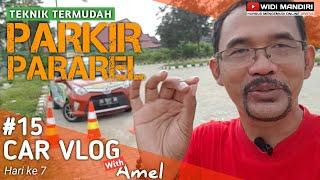 CARA MUDAH PARKIR MUNDUR PARALEL & CARA KELUARNYA | TUTORIAL PARKIR PARALEL | Carvlog ke 15 ft Amel