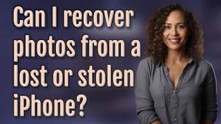 Can I recover photos from a lost or stolen iPhone?