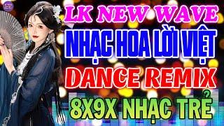 DISCO NEW WAVE NHẠC HOA LỜI VIỆT-NHẠC TRẺ 8X9X DANCE REMIX VŨ TRƯỜNG-NHẠC TEST LOA ĐẲNG CẤP CỰC MẠNH