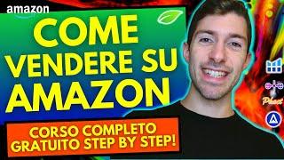 COME VENDERE SU AMAZON FBA - CORSO COMPLETO GRATUITO STEP BY STEP!