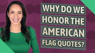 Why do we honor the American flag quotes?