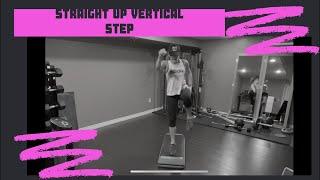 Straight Up Vertical Step #353