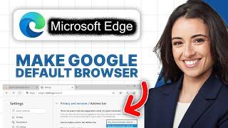 How To Make Google Your Default Search Engine in Microsoft Edge 2024 Tutorial