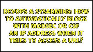 How to automatically block with MODSEC or CSF an IP Address when it tries to access a URL?