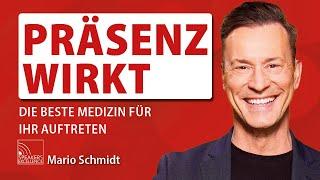 Präsenz wirkt - die beste Medizin für Ihr Auftreten | Mario Schmidt