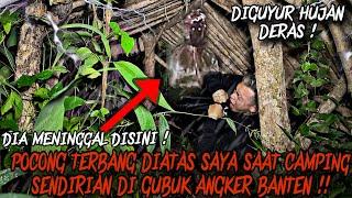 CAMPING HORROR : POCONG TERBANG DIATAS SAYA KETIKA CAMPING DI GUBUK ANGKER BANTEN SAAT HUJAN DERAS !