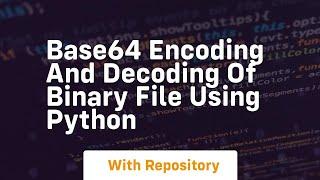 Base64 encoding and decoding of binary file using python