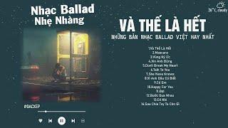 Chillies, JustaTee, Vũ. | Và Thế Là Hết, She Neva Knows,...| Nhạc Ballad Việt Nhẹ Nhàng Gây Nghiện