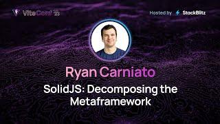 Ryan Carniato | SolidJS: Decomposing the Metaframework | ViteConf 2023