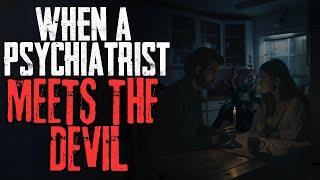 When A Psychiatrist Meets The Devil | NoSleep Story