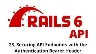 Rails 6 API Tutorial - Securing API Endpoints with the Authentication Bearer Header p.23