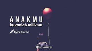 MUSIKALISASI : ANAKMU BUKANLAH MILIKMU (Kahlil Gibran)