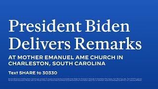 President Biden Delivers Remarks at Mother Emanuel AME Church in Charleston, South Carolina