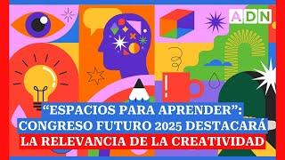 “Espacios para aprender”: Congreso Futuro 2025 destacará la relevancia de la creatividad