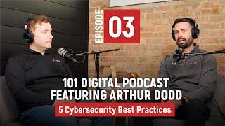 5 Cybersecurity Best Practices | EPISODE 3 | featuring Arthur Dodd