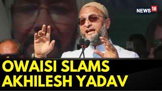 AIMIM Chief Asaduddin Owaisi Takes A Jibe At Akhilesh Yadav | Lok Sabha Elections 2024 | News18