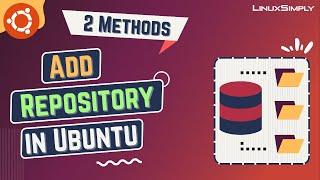 How to Add Repository in Ubuntu? [2 Simple Methods] | LinuxSimply