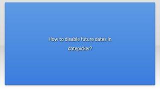 How to disable future dates in datepicker?