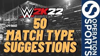 50 Match Types We'd Like to See in WWE 2K22