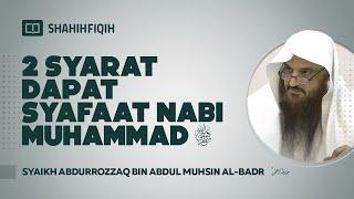 2 Syarat dapat Syafaat Nabi Muhammad ﷺ - Syaikh Abdurrozzaq bin Abdul Muhsin Al-Badr